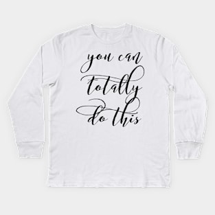 you can totally do this Kids Long Sleeve T-Shirt